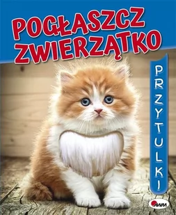 Pogłaszcz Zwierzątko Przytulki Mirosława Kwiecińska - Powieści i opowiadania - miniaturka - grafika 1