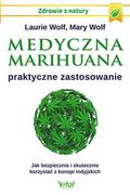Książki medyczne - Medyczna Marihuana Praktyczne Zastosowanie Jak Bezpiecznie I Skutecznie Korzystać Z Konopi Indyjskich Laurie Wolf,mary Wolf - miniaturka - grafika 1