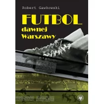 Futbol dawnej Warszawy - Robert Gawkowski - Historia świata - miniaturka - grafika 1
