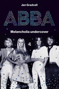 ABBA. Melancholia undercover - Biografie i autobiografie - miniaturka - grafika 1