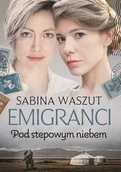Literatura obyczajowa - Emigranci Pod stepowym niebem Nowa - miniaturka - grafika 1