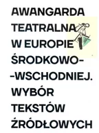 Kulturoznawstwo i antropologia - Instytut Teatralny Awangarda teatralna w Europie Środkowo-Wschodniej praca zbiorowa - miniaturka - grafika 1