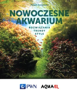 Wydawnictwo Naukowe PWN Nowoczesne akwarium - Poradniki hobbystyczne - miniaturka - grafika 1