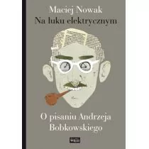 Biblioteka Więzi Na łuku elektrycznym - Maciej Nowak - Biografie i autobiografie - miniaturka - grafika 1