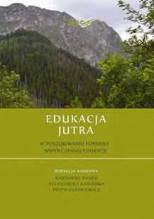 Denek Kazimierz, Kamińska Aleksandra, Oleśniewicz  Edukacja jutra. w poszukiwaniu formuły współczesnej edukacji - mamy na stanie, wyślemy natychmiast - Poezja - miniaturka - grafika 1
