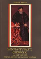 Biografie i autobiografie - Konstanty Wasyl Ostrogski Wojewoda Kijowski i Marszałek Ziemi Wołyńskiej - miniaturka - grafika 1