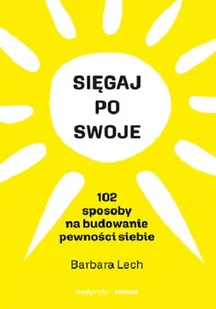 Sięgaj po swoje 102 sposoby na budowanie pewności siebie - Rozwój osobisty - miniaturka - grafika 1