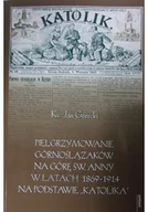 Religia i religioznawstwo - Pielgrzymowanie Górnoślązaków na Górę Św Anny w latach 1869 1914 na podstawie Katolika - miniaturka - grafika 1