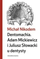 Technika - Dentomachia. Adam Mickiewicz i Juliusz Słowacki u dentysty - Nikodem Michał - miniaturka - grafika 1
