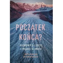 Początek końca$1104 Rozmowy o lodzie i zmianie klimatu Julita Mańczak Jakub Małecki - Felietony i reportaże - miniaturka - grafika 1