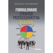 Zarządzanie - Nasierowski Wojciech Formułowanie strategii przedsiębiorstwa. Klasyka - dostępny od ręki, natychmiastowa wysyłka - miniaturka - grafika 1
