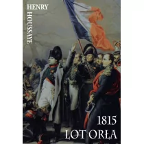 Napoleon V 1815 Lot Orła - Henry Houssaye - Historia świata - miniaturka - grafika 1