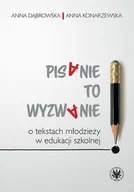 Podręczniki dla szkół wyższych - Pisanie to wyzwanie O tekstach młodzieży w edukacji szkolnej - Anna Dąbrowska, Anna Konarzewska - książka - miniaturka - grafika 1