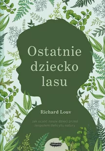 Ostatnie dziecko lasu. Jak ocalić nasze dzieci przed zespołem deficytu natury - E-booki - literatura faktu - miniaturka - grafika 1