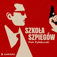 Audiobooki - literatura faktu - Szkoła szpiegów Piotr Pytlakowski - miniaturka - grafika 1