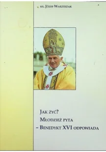 Jak Żyć Młodzież Pyta Benedykt XVI Odpowiada - Religia i religioznawstwo - miniaturka - grafika 1