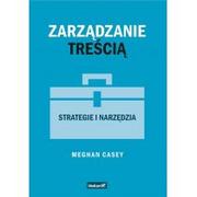 Zarządzanie - Zarządzanie treścią. Strategie i narzędzia - Meghan Casey - miniaturka - grafika 1