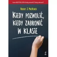 Pedagogika i dydaktyka - GWP PROFESJONALNE Kiedy pozwolić, kiedy zabronić w klasie (wyd. 2018) MacKenzie Robert J. - miniaturka - grafika 1