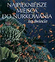 Albumy krajoznawcze - Najpiękniejsze Miejsca do Nurkowania na Świecie - miniaturka - grafika 1