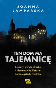 Ten dom ma tajemnicę. Sekrety, ukryte skarby i niesamowite historie dolnośląskich zamków - E-booki - przewodniki - miniaturka - grafika 1