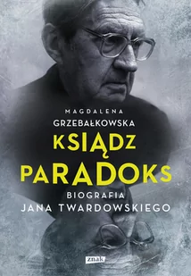 Znak Ksiądz Paradoks. Biografia Jana Twardowskiego - Magdalena Grzebałkowska - Biografie i autobiografie - miniaturka - grafika 1