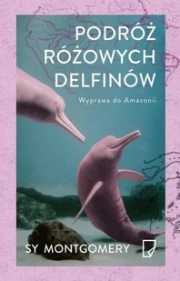 Marginesy Podróż różowych delfinów EKO Wyprawa do Amazonii - Montgomery Sy - Nauka - miniaturka - grafika 2