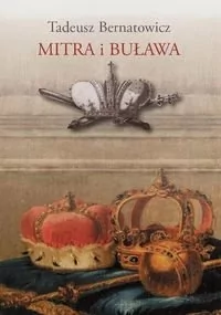 Wydawnictwa Uniwersytetu Warszawskiego Mitra i buława - Tadeusz Bernatowicz