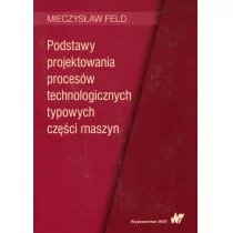 Wydawnictwo Naukowe PWN Podstawy projektowania procesów technologicznych typowych części maszyn Feld Mieczysław - Powieści - miniaturka - grafika 1