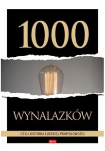 1000 wynalazków czyli historia ludzkiej pomysłowo Praca zbiorowa - Historia świata - miniaturka - grafika 3