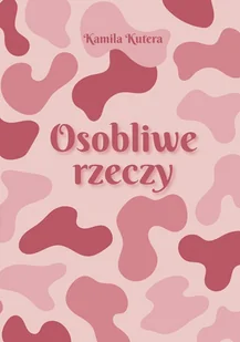 Osobliwe rzeczy - Kutera Kamila - książka - Poezja - miniaturka - grafika 1