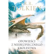 J.R.R. Tolkien Opowieści z Niebezpiecznego Królestwa Wersja ilustrowana