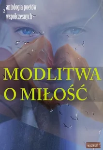Modlitwa o miłość Edycja druga Antologia poetów współczesnych - Astrum - Poezja - miniaturka - grafika 1