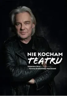 Nie kocham teatru - Hanna Grabowska-Macioszek, Zbigniew Stryj - Pamiętniki, dzienniki, listy - miniaturka - grafika 1