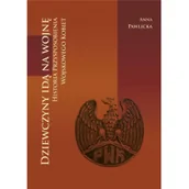 Historia świata - Infort Editions Dziewczyny idą na wojnę. Historia Przysposobienia Wojskowego Kobiet Anna Pawlicka - miniaturka - grafika 1