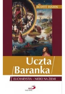 EDYCJA ŚWIĘTEGO PAWŁA Uczta Baranka. Eucharystia - niebo na ziemi w.2022 - Scott Hahn - Religia i religioznawstwo - miniaturka - grafika 2
