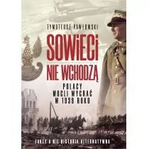 Sowieci nie wchodza Polska mogła wygrac w roku 1939 Nagie fakty a nie historia alternatywna Pawłowski Tymoteusz