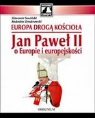 Religia i religioznawstwo - Europa Drogą Kościoła. Jan Paweł II o Europie i Europejskości - miniaturka - grafika 1