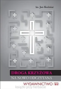 Droga Krzyżowa na nowo odczytana - Religia i religioznawstwo - miniaturka - grafika 1