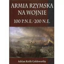 Napoleon V Goldsworthy Adrian Keith Armia Rzymska na wojnie 100 p.n.e. - 200 n.e. - Historia Polski - miniaturka - grafika 1