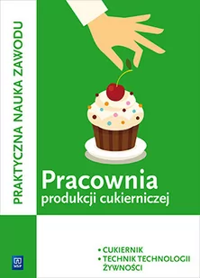 WSiP Praktyczna nauka zawodu Pracownia produkcji cukierniczej T.4 Cukiernik technik technologii żywności - Magdalena Kaźmierczak - Podręczniki dla liceum - miniaturka - grafika 1