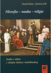 Marek Derewiecki Filozofia-nauka-religia Studia i szkice z dziejów kultury intelektualnej Stanisław Janeczek - Filozofia i socjologia - miniaturka - grafika 2
