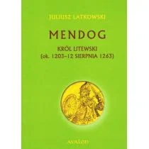 Avalon Mendog. Król litewski (ok. 1203-12 sierpnia 1263) Juliusz Latkowski - Historia Polski Avalon Mendog. Król litewski (ok. 1203-12 sierpnia 1263) Juliusz Latkowski - Historia Polski - miniaturka - grafika 1