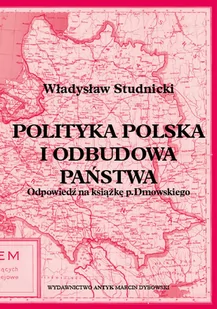 Polityka polska i odbudowa państwa. Odpowiedź na książkę p. Dmowskiego - Historia świata - miniaturka - grafika 1