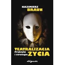 Teatralizacja życia Praktyki i strategie Kazimierz Braun - Książki o kulturze i sztuce - miniaturka - grafika 1