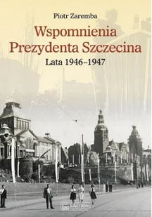 Wspomnienia Prezydenta Szczecina - Wywiady, wspomnienia - miniaturka - grafika 2