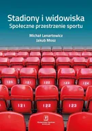 Filozofia i socjologia - Lenartowicz Michał, MOSZ JAKUB STADIONY I WIDOWISKA SPOŁECZNE PRZESTRZENIE SPORTU - miniaturka - grafika 1