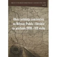 Nauki przyrodnicze - Historia Iagellonica Obraz polskiego ziemiaństwa na Wołyniu, Podolu Ukrainie na przełomie XVIII i XIX wieku - miniaturka - grafika 1