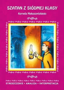 Literat Szatan z siódmej klasy Kornela Makuszyńskiego Streszczenie, analiza, interpretacja - Lektury szkoła podstawowa - miniaturka - grafika 1