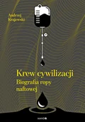 Felietony i reportaże - Krew cywilizacji. Biografia ropy naftowej - miniaturka - grafika 1
