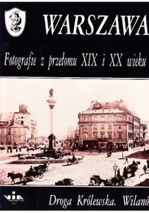 Warszawa, fotografie z przełomu XIX i XX wieku - Książki o kulturze i sztuce - miniaturka - grafika 1